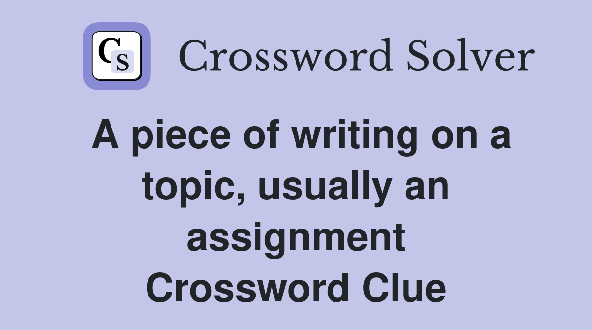 A piece of writing on a topic usually an assignment Crossword Clue